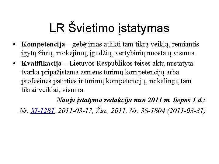 LR Švietimo įstatymas • Kompetencija – gebėjimas atlikti tam tikrą veiklą, remiantis įgytų žinių,