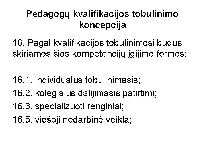 Pedagogų kvalifikacijos tobulinimo koncepcija 16. Pagal kvalifikacijos tobulinimosi būdus skiriamos šios kompetencijų įgijimo formos: