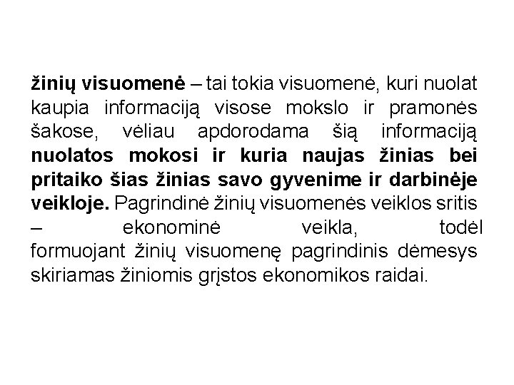 žinių visuomenė – tai tokia visuomenė, kuri nuolat kaupia informaciją visose mokslo ir pramonės