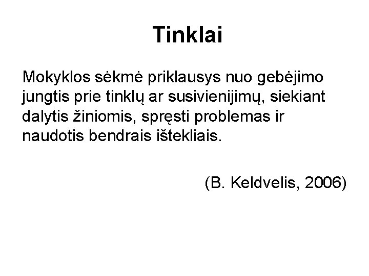  Tinklai Mokyklos sėkmė priklausys nuo gebėjimo jungtis prie tinklų ar susivienijimų, siekiant dalytis