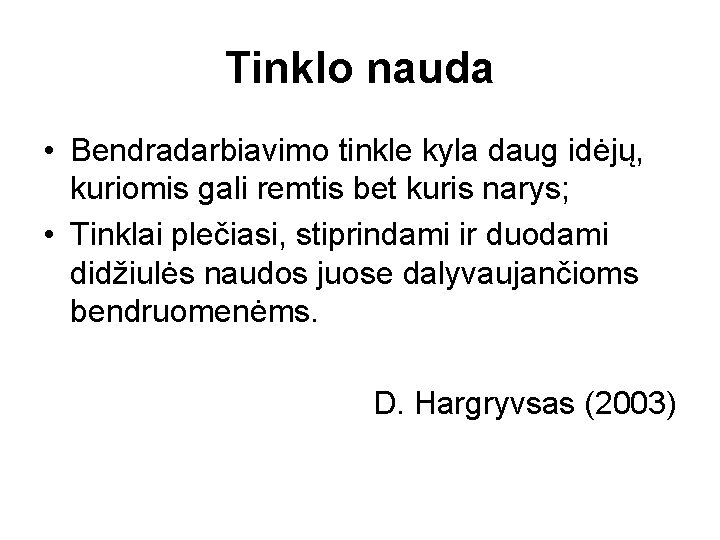 Tinklo nauda • Bendradarbiavimo tinkle kyla daug idėjų, kuriomis gali remtis bet kuris narys;