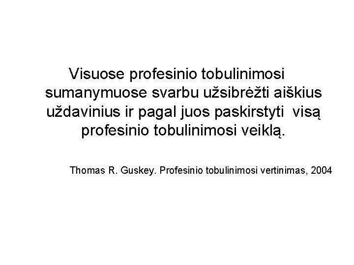 Visuose profesinio tobulinimosi sumanymuose svarbu užsibrėžti aiškius uždavinius ir pagal juos paskirstyti visą profesinio