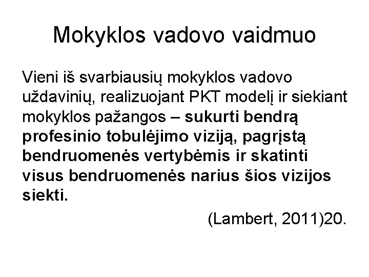 Mokyklos vadovo vaidmuo Vieni iš svarbiausių mokyklos vadovo uždavinių, realizuojant PKT modelį ir siekiant