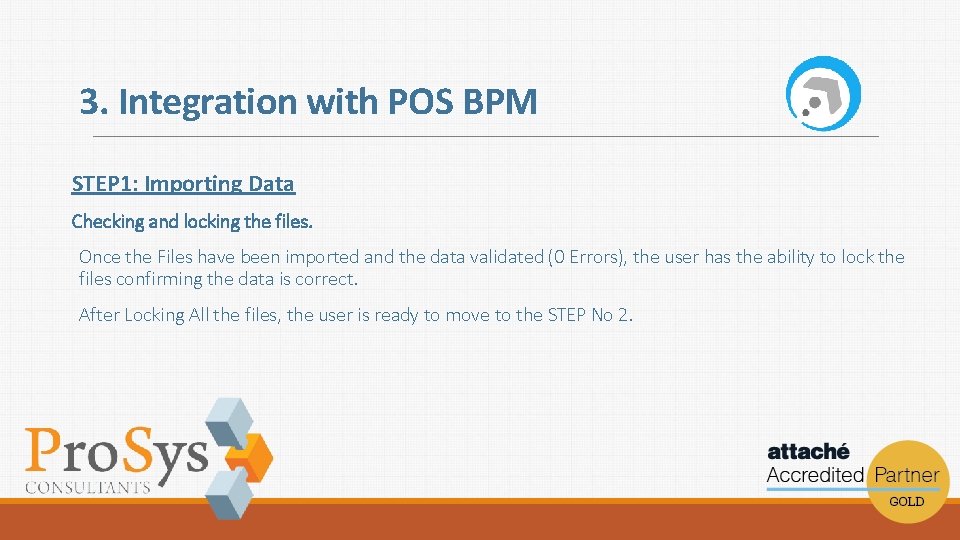 3. Integration with POS BPM STEP 1: Importing Data Checking and locking the files.