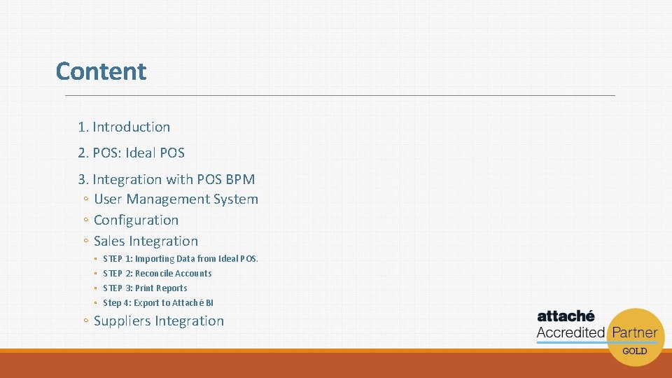 Content 1. Introduction 2. POS: Ideal POS 3. Integration with POS BPM ◦ User