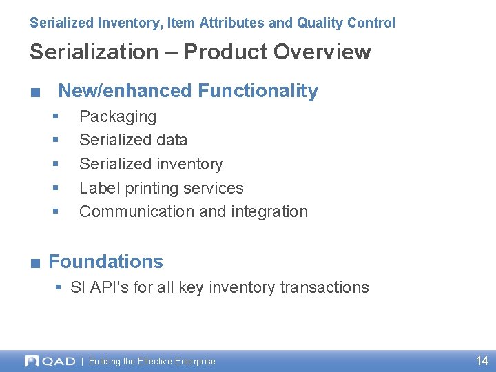 Serialized Inventory, Item Attributes and Quality Control Serialization – Product Overview ■ New/enhanced Functionality