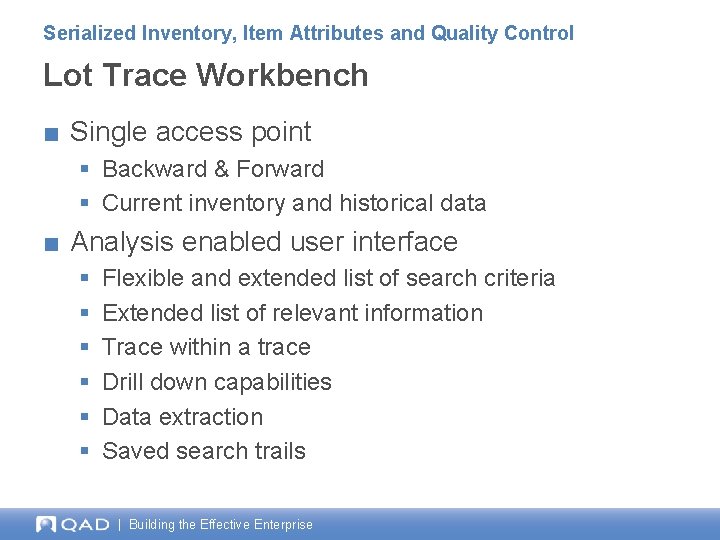 Serialized Inventory, Item Attributes and Quality Control Lot Trace Workbench ■ Single access point