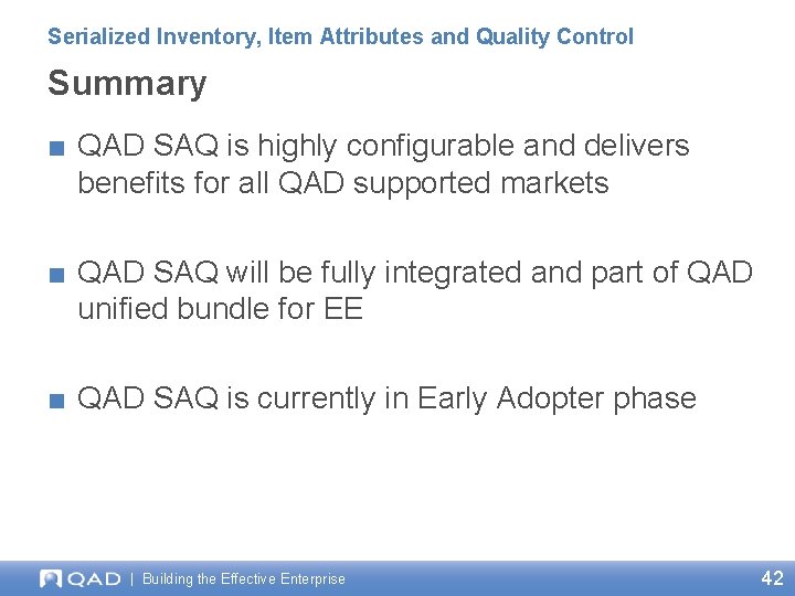 Serialized Inventory, Item Attributes and Quality Control Summary ■ QAD SAQ is highly configurable