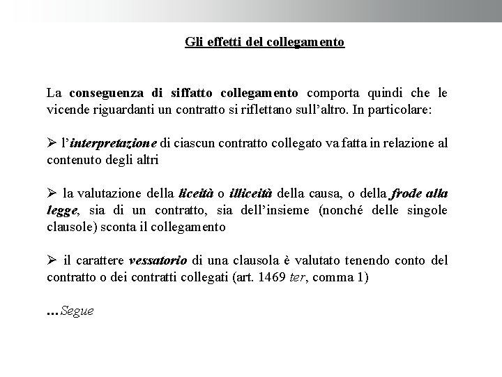 Gli effetti del collegamento La conseguenza di siffatto collegamento comporta quindi che le vicende