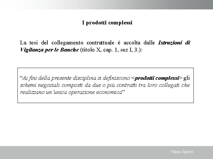 I prodotti complessi La tesi del collegamento contrattuale è accolta dalle Istruzioni di Vigilanza