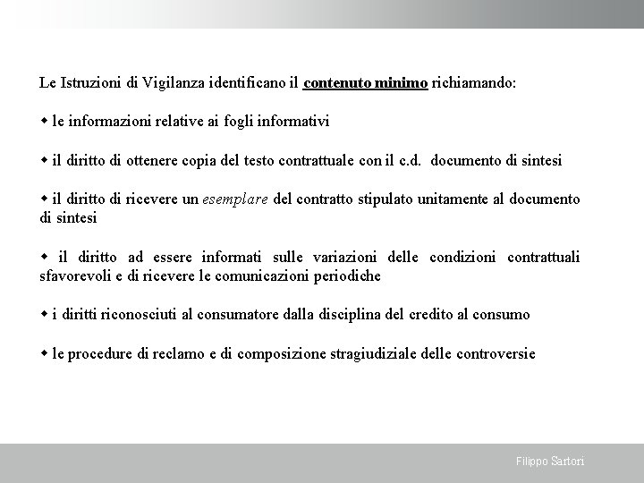 Le Istruzioni di Vigilanza identificano il contenuto minimo richiamando: le informazioni relative ai fogli