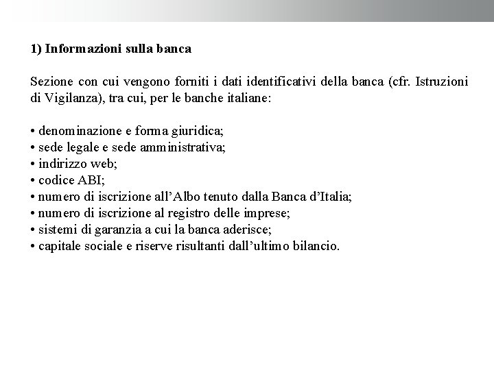 1) Informazioni sulla banca Sezione con cui vengono forniti i dati identificativi della banca