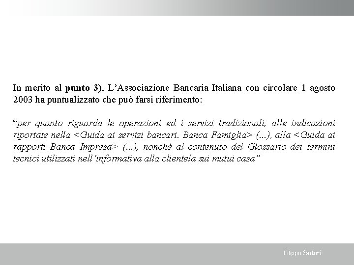 In merito al punto 3), L’Associazione Bancaria Italiana con circolare 1 agosto 2003 ha