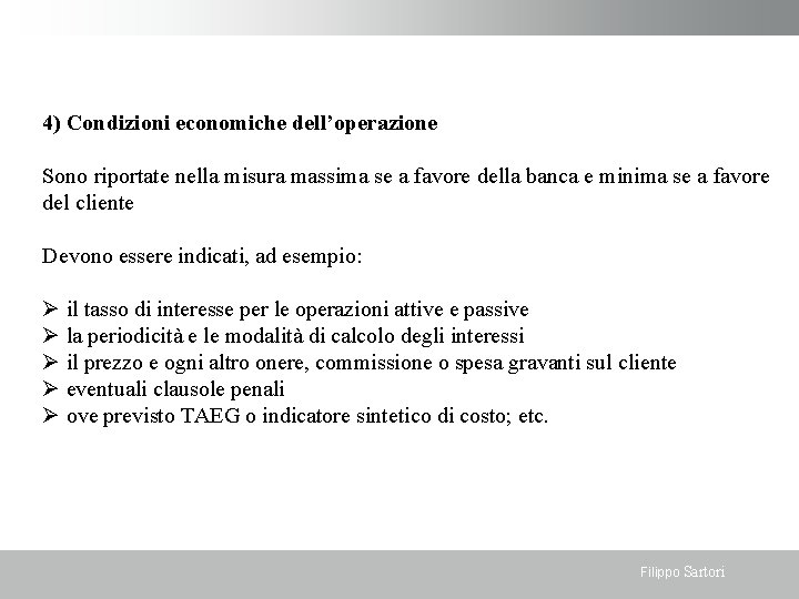 4) Condizioni economiche dell’operazione Sono riportate nella misura massima se a favore della banca