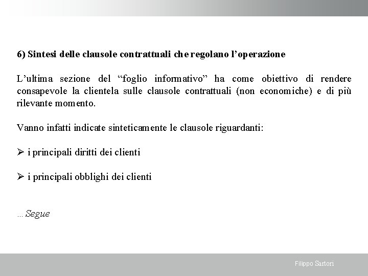 6) Sintesi delle clausole contrattuali che regolano l’operazione L’ultima sezione del “foglio informativo” ha