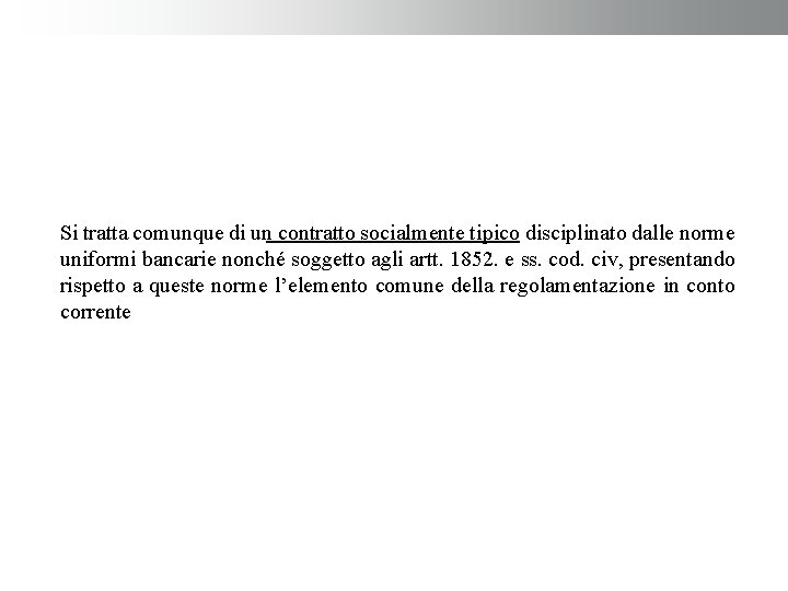 Si tratta comunque di un contratto socialmente tipico disciplinato dalle norme uniformi bancarie nonché