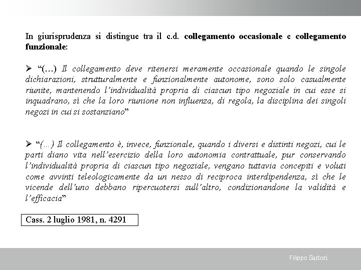 In giurisprudenza si distingue tra il c. d. collegamento occasionale e collegamento funzionale: “(…)