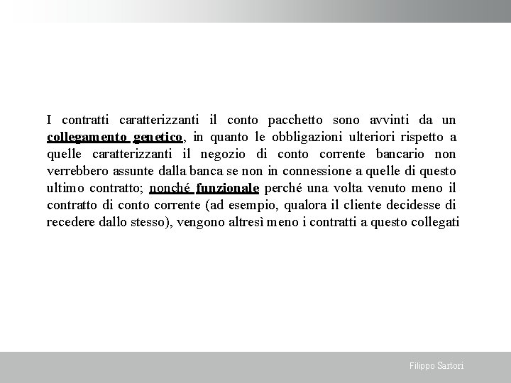 I contratti caratterizzanti il conto pacchetto sono avvinti da un collegamento genetico, in quanto