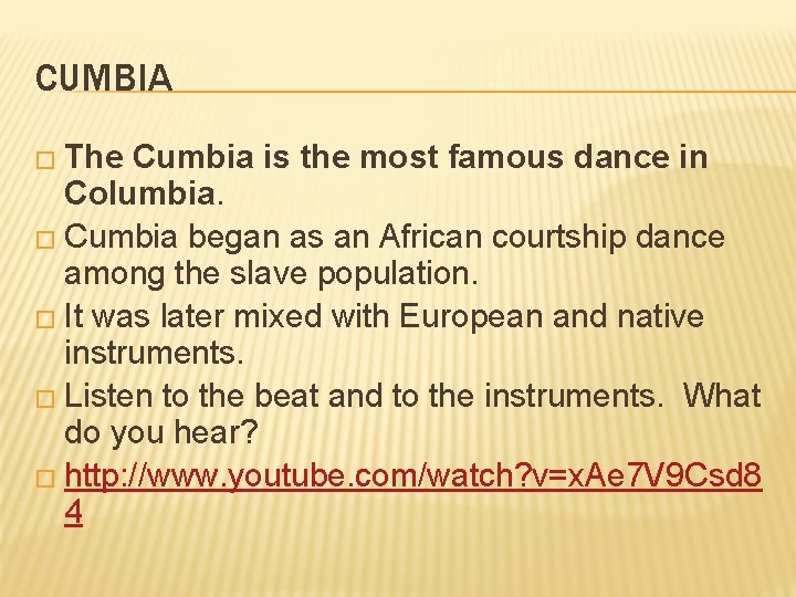 CUMBIA � The Cumbia is the most famous dance in Columbia. � Cumbia began