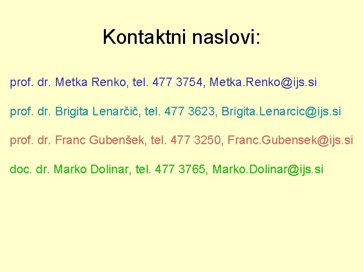Kontaktni naslovi: prof. dr. Metka Renko, tel. 477 3754, Metka. Renko@ijs. si prof. dr.