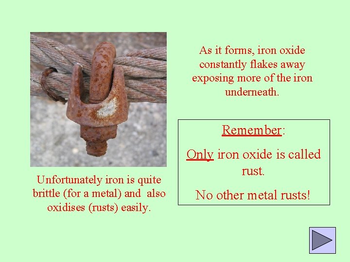 As it forms, iron oxide constantly flakes away exposing more of the iron underneath.