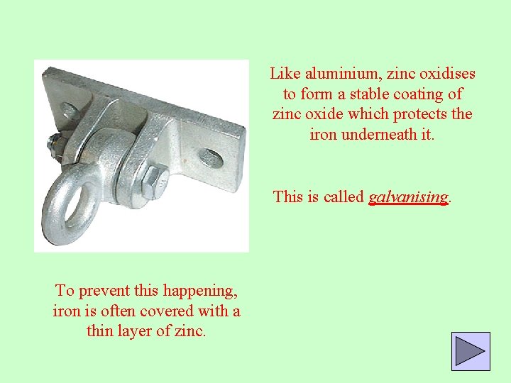 Like aluminium, zinc oxidises to form a stable coating of zinc oxide which protects