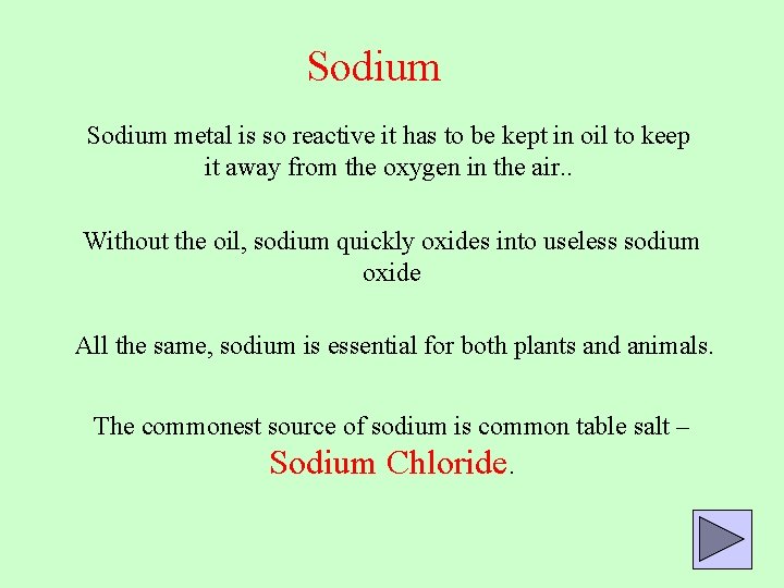 Sodium metal is so reactive it has to be kept in oil to keep