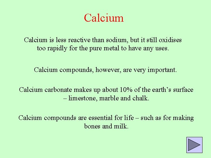 Calcium is less reactive than sodium, but it still oxidises too rapidly for the