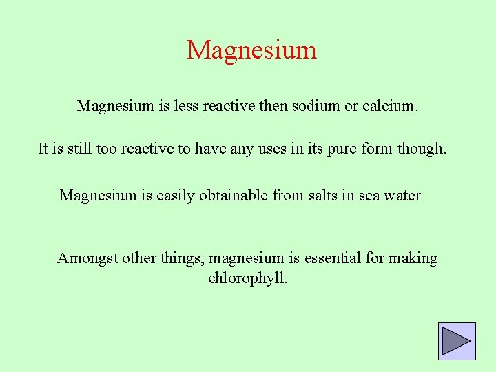 Magnesium is less reactive then sodium or calcium. It is still too reactive to