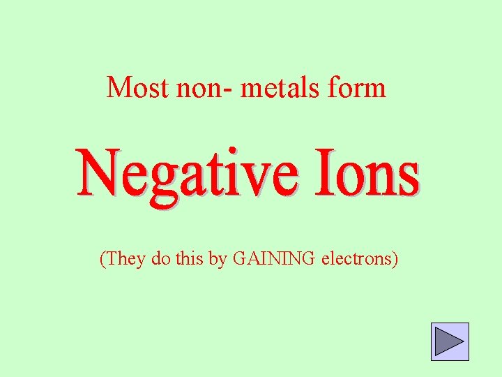 Most non- metals form (They do this by GAINING electrons) 