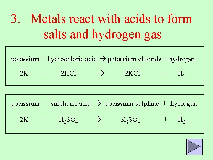 3. Metals react with acids to form salts and hydrogen gas potassium + hydrochloric