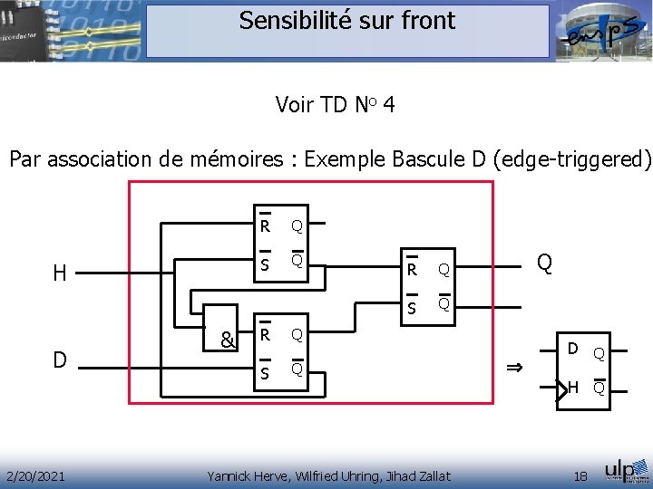 Sensibilité sur front Voir TD No 4 Par association de mémoires : Exemple Bascule Sensibilité sur front Voir TD No 4 Par association de mémoires : Exemple Bascule