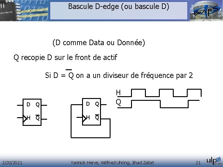 Bascule D-edge (ou bascule D) (D comme Data ou Donnée) Q recopie D sur Bascule D-edge (ou bascule D) (D comme Data ou Donnée) Q recopie D sur