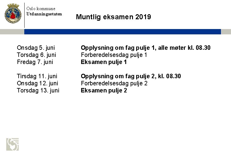 Oslo kommune Utdanningsetaten Muntlig eksamen 2019 Onsdag 5. juni Opplysning om fag pulje 1,