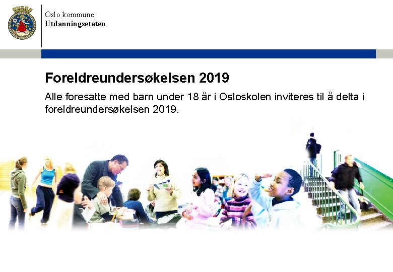 Oslo kommune Utdanningsetaten Foreldreundersøkelsen 2019 Alle foresatte med barn under 18 år i Osloskolen