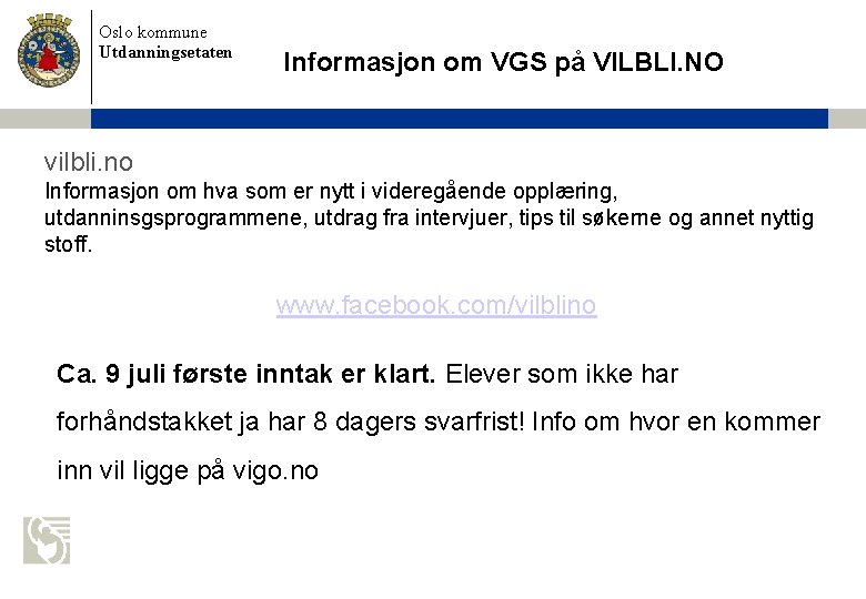 Oslo kommune Utdanningsetaten Informasjon om VGS på VILBLI. NO vilbli. no Informasjon om hva