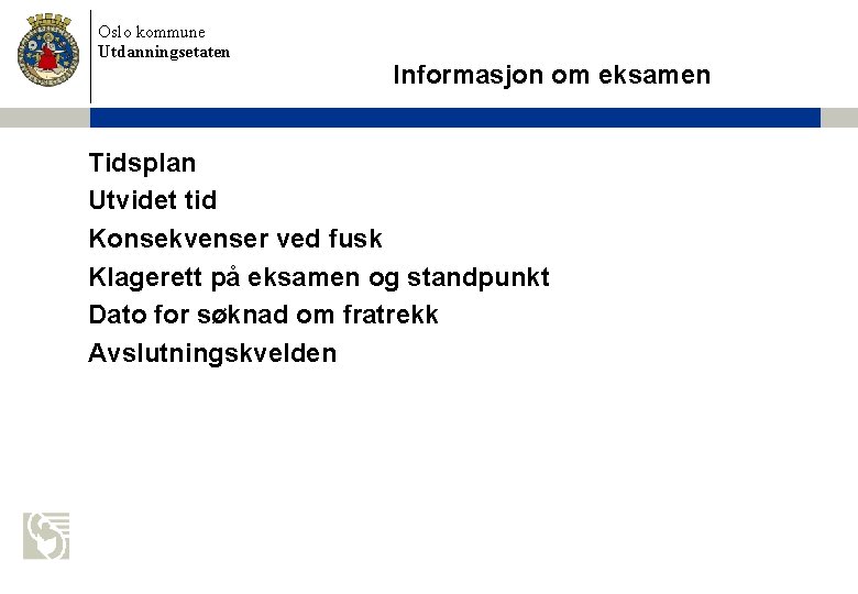 Oslo kommune Utdanningsetaten Informasjon om eksamen Tidsplan Utvidet tid Konsekvenser ved fusk Klagerett på