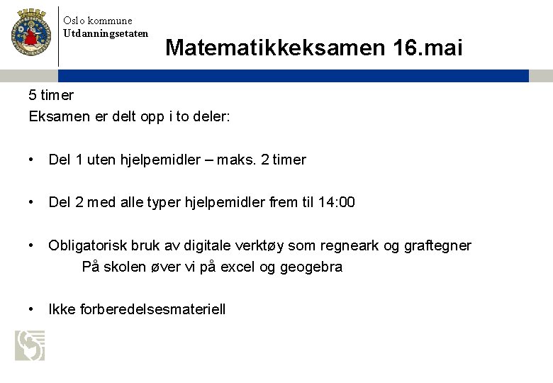 Oslo kommune Utdanningsetaten Matematikkeksamen 16. mai 5 timer Eksamen er delt opp i to