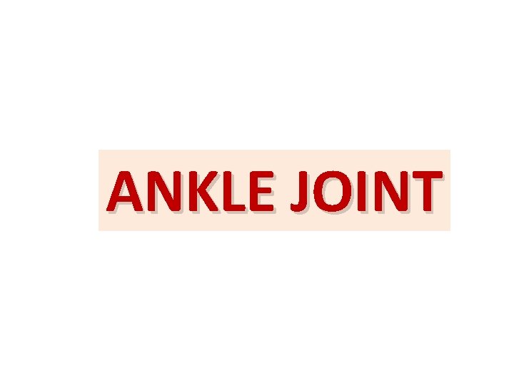 ANKLE JOINT ANKLE JOINT