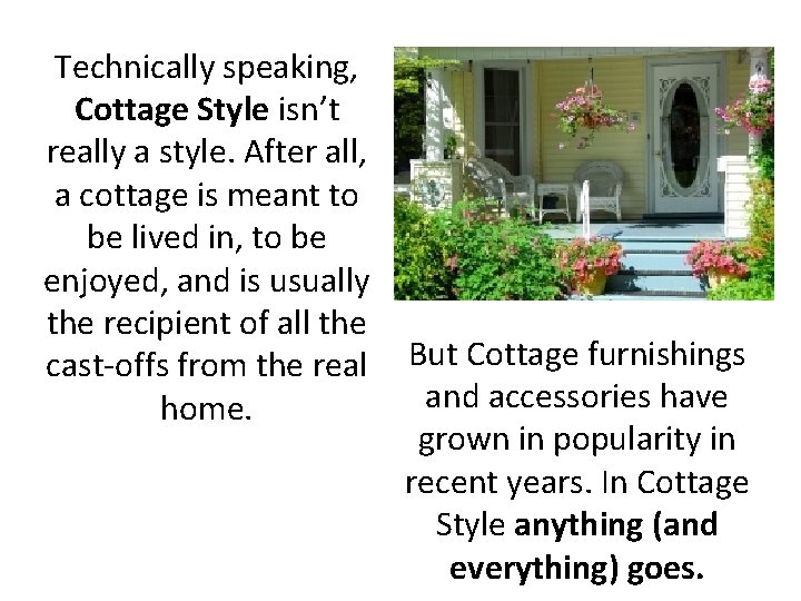 Technically speaking, Cottage Style isn’t really a style. After all, a cottage is meant