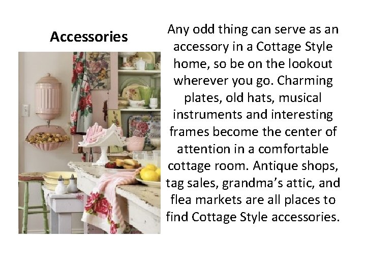 Accessories Any odd thing can serve as an accessory in a Cottage Style home,