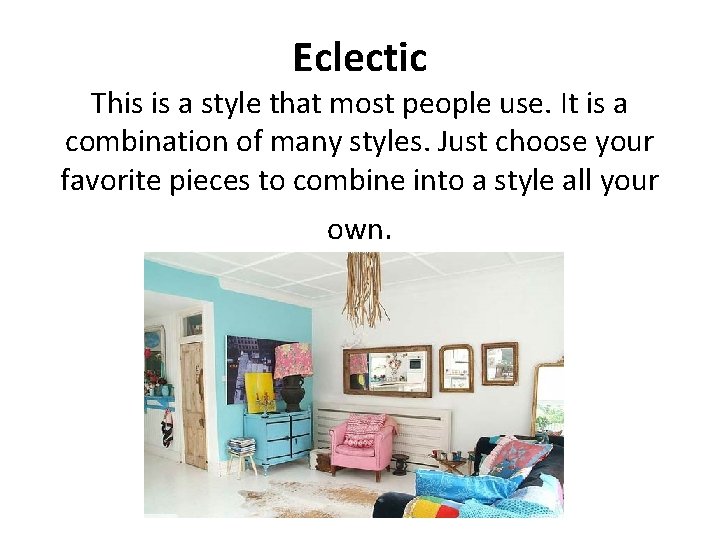 Eclectic This is a style that most people use. It is a combination of