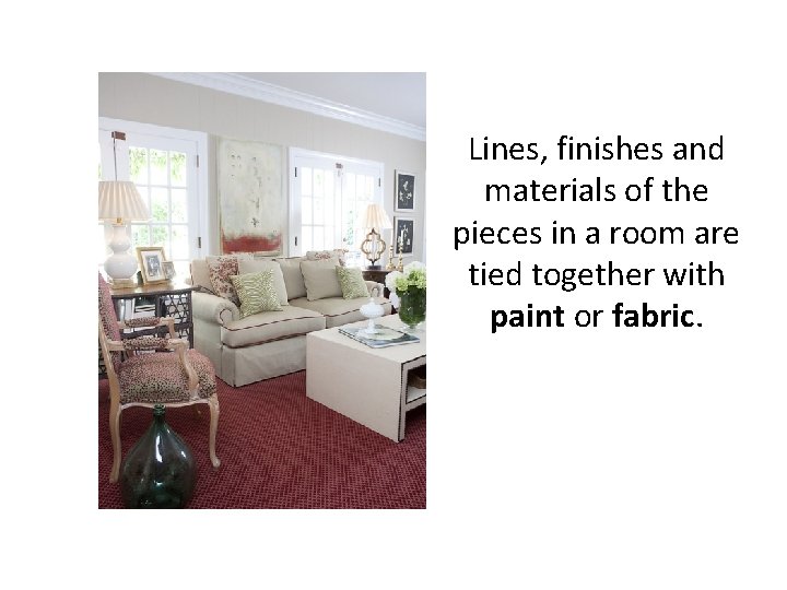 Lines, finishes and materials of the pieces in a room are tied together with