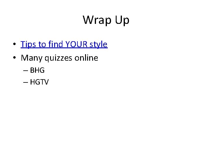 Wrap Up • Tips to find YOUR style • Many quizzes online – BHG