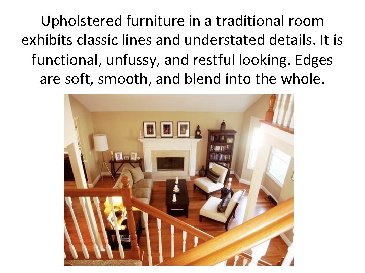 Upholstered furniture in a traditional room exhibits classic lines and understated details. It is