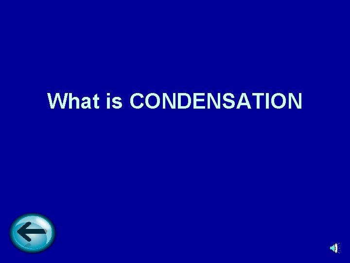 What is CONDENSATION 