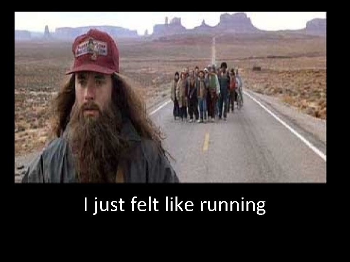 I just felt like running 