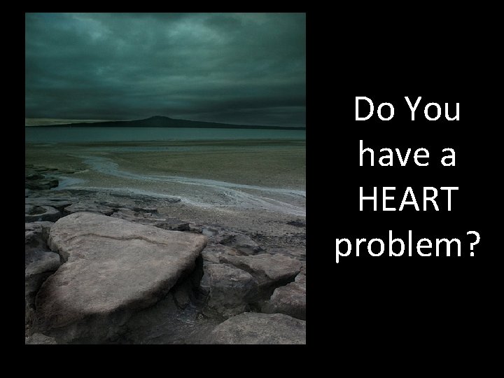 Do You have a HEART problem? 