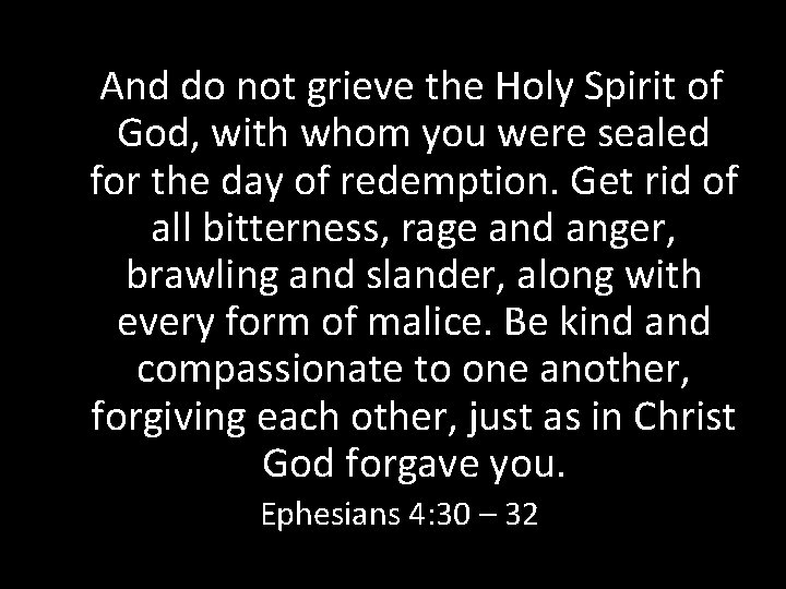 And do not grieve the Holy Spirit of God, with whom you were sealed