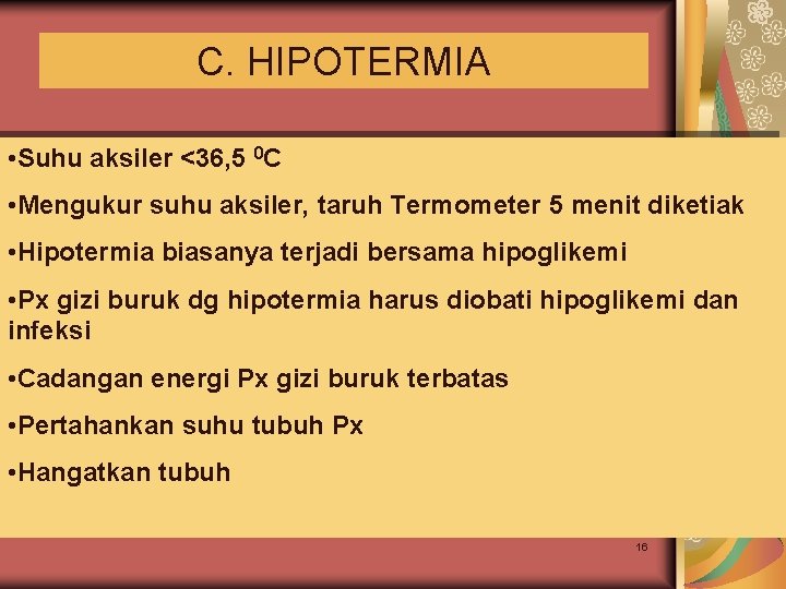 C. HIPOTERMIA • Suhu aksiler <36, 5 0 C • Mengukur suhu aksiler, taruh
